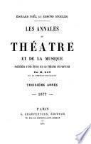 LES ANNALES DU THEATRE ET DE LA MUSIQUE PRECEDEES D'UNE ETUDE SUR LE THEATRE EN PROVINCE