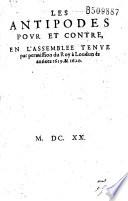 Les Antipodes pour et contre, en l'assemblée tenue par permission du Roy à Loudun és annees 1619, et 1620