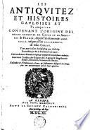 Les antiquités et histoires gauloises et françoises contenant l'origine des choses advenues en Gaule et des annales de France depuis l'an du monde 3350 jusques à l' an 987 de Jésus-Christ