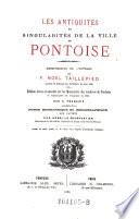 Les antiquites et singularites de la ville de Pontoise ; Reimpression de (son) ouvrage. Ed. rev. et annotee sur les manuscrits des archives de Pontoise, et collationnee sur l'imprime de 1587, par A. Francois, precedee d8Une notice biographique et bibliographique sur l'auteur par Henri Le Charpentier