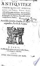 Les antiquitez croniques et singularitez de Paris ...