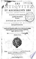 Les Antiquitez et recherches des villes, chasteaux et places plus remarquables de toute la France divisées en huict livres selon l'ordre et ressort des huict Parlemens par André Du Chesne...