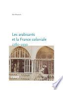 Les arabisants et la France coloniale. 1780-1930