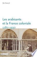 Les arabisants et la France coloniale. 1780-1930