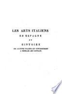 Les arts italiens en Espagne ou Histoire des artistes italiens qui contribuerent a embellir les Castilles