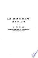 Les Arts Italiens en Espagne; ou, l'histoire des artistes Italiens qui contribuèrent à embellir les Castilles