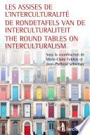 Les assises de l'interculturalité / De Rondetafels van de Interculturaliteit / The Round Tables on Interculturalism