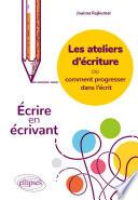 Les ateliers d'écriture ou comment progresser dans l'écrit. Écrire en écrivant.