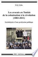 Les avocats en Tunisie de la colonisation à la révolution (1883-2011).