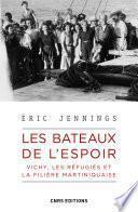 Les bateaux de l'espoir. Vichy, les réfugiés et la filière martiniquaise