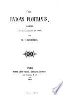 Les bâtons flottants, comédie en cinq actes et en vers par [Pierre Chaumont] Liadières