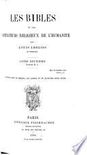 Les bibles et les initiateurs religieux de l'humanité: Livre 2. La découverte des bibles en dehors du Christianisme. Livre 3. Extraits des écritures saintes de la Chine, de la Perse, de l'Égypte, de l'Assyrie et de la Chaldée, de l'Inde et de l'Asie orientale. Livre 4. L'origine des livres sacrés au sein du paganisme. Légende et historie