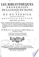 Les bibliothéques françoises de La Croix du Maine et de Du Verdier, sieur de Vauprivas: Supplementum epitomes Bibliothecae Gesnerianae, Antonio Verderio collectore; Bernardi Monetae notis illustratum. Adjecta est ... manuscripti in hac extantes, recensentur. Accessit & de calcographiae inventione poëma encomiasticum, olim ab Jo. Arnoldo Bergellano conscriptum