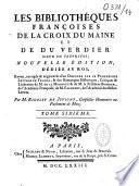 Les bibliothèques françoises de Lacroix du Maine et de Du Verdier, sieur de Vauprivas, nouvelle édition... augmentée d'un discours sur le progrès des lettres en France et des remarques historiques, critiques et litteraires de M. de La Monnoye et de M. le President Bouhier, de l'Académie Française ; de M. Falconnet de l'Académie des Belles-Lettres par (Jean-Antoine) Rigoley de Juvigny...