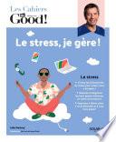 Les cahiers du Dr Good. Le stress, je gère !