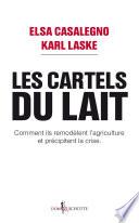 Les Cartels du lait. Comment ils remodèlent l'agriculture et précipitent la crise.