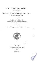 Les cartes géographiques et principalement les cartes marines dans l'antiquité et au moyen âge