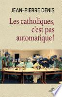 Les catholiques, c'est pas automatique