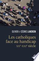 Les catholiques devant le handicap - XXe-XXIe siècle