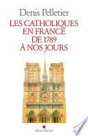 Les Catholiques en France de 1789 à nos jours