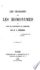 Les charades et les homonymes, ou, L'art de s'instruire en s'amusant
