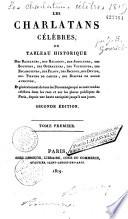 Les Charlatans célèbres, ou tableau historique des bateleurs, des jongleurs, des bouffons,... des filous, des escrocs, des devins, des tireurs de cartes, des diseurs de bonne aventure, et généralement de tous les personnages qui se sont rendus célèbres dans les rues et sur les places publiques de Paris, depuis une haute antiquité jusqu'à nos jours