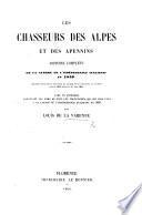 Les Chasseurs des Alpes et des Appennins. Histoire complète de la guerre de l'Indépendance Italienne en 1859, précédée d'une revue des états de l'Italie et de l'historie du Piémont depuis 1849 jusqu'au 1er Mai 1859. Avec un appendice, etc