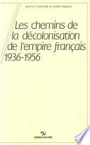 Les chemins de la décolonisation de l’empire colonial français, 1936-1956