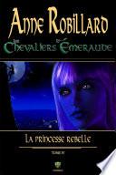 Les chevaliers d'Émeraude 04 : La princesse rebelle