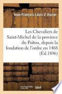 Les Chevaliers de Saint-Michel de La Province Du Poitou, Depuis La Fondation de L'Ordre En 1468