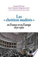 Les « chrétiens modérés » en France et en Europe (1870-1960)