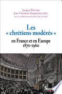 Les chrétiens modérés » en France et en Europe (1870-1960)