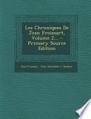 Les Chroniques de Jean Froissart, Volume 2... - Primary Source Edition