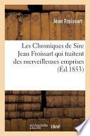 Les Chroniques de Sire Jean Froissart Qui Traitent Des Merveilleuses Emprises, Nobles Aventures: Et Faits D'Armes Advenus En Son Temps En France, Angl