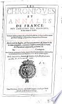 Les chroniques et annales de France, dès l'origine des Francois, & leur venuë ès Gaules. Faictes jadis briefvement par Nicole Gilles,... Reveues, corrigées et augmentées selon la vérité des registres, & pancartes anciennes, & suivant la foy des vieux exemplaires, contenantes l'histoire universelle de France.... jusqu'au Roy Charles IX. Par F. De Belleforests,... Avec la suite & continuation d'icelles, depuis le Roy Charles neuviesme, jusques au Roy tres-chrestien de France & de Navarre Louys XIII. à present regnant. Par G. Chappuys,....