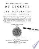 Les cinquante livres du Digeste ou des Pandectes de l'empereur Justinien