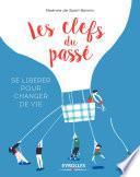Les clefs du passé : se libérer pour changer de vie
