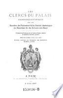 Les clercs du palais. Recherches historiques sur les Bazoches des parlaments et les sociétés dramatiques des Bazochiens et des enfants-sans-souci
