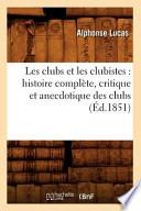 Les Clubs Et Les Clubistes: Histoire Complete, Critique Et Anecdotique Des Clubs (Ed.1851)