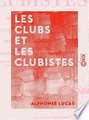 Les Clubs et les Clubistes - Histoire complète critique et anecdotique des clubs et des comités électoraux fondés à Paris depuis la révolution de 1848