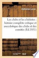 Les Clubs Et Les Clubistes: Histoire Complete Critique Et Anecdotique Des Clubs Et Des Comites