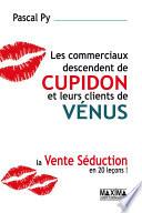 Les commerciaux descendent de cupidon et leurs clients de vénus - La vente séduction en 20 leçons