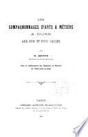 Les compagnonnages d'arts & métiers à Dijon au XVIIe et XVIIIe siècles