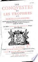 Les conquestes et les trophées des Norman-françois aux royaumes de Naples et de Sicile, aux duchez de Calabre, d'Antioche, de Galilée et autres principautez d'Italie et d'Orient par Messire Gabriel Du Moulin,... suivi de : Chronologia inclytae urbis Rothomagensis per De la Marc,...