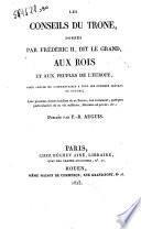 Les conseils du trone, donnes par Frederic 2., dit Le Grand, aux rois et aux peuples de l'Europe, pour servir de commentaire a tous les congres ... Publies par P.-R. Auguis