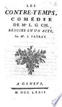 Les Contre-temps, comédie de Mr L. G. Ch. [i.e. La Grange Chancel.] [In fact by Nicolas de La Grange.] Réduite en un acte, par Mr J. Patrat