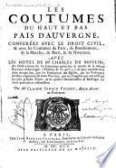 Les coutumes du baut et bas pais d'Auvergne. conferées avec le droit civil, & avec les coutumes de Paris, de Bourbonnois, de la Marche, de Berri, & de Nivernois