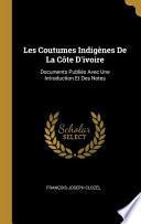 Les Coutumes Indigènes de la Côte d'Ivoire: Documents Publiés Avec Une Introduction Et Des Notes