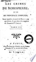 Les crimes de Robespierre, et de ses principaux complices; leur supplice; la mort de Marat; ... Tome 1. [-5.]