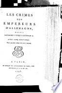Les crimes des empereurs d'Allemagne depuis Lothaire I jusqu'à Léopold II.